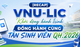 [RECAP] VNU-LIC KHỞI ĐỘNG HÀNH TRÌNH ĐỒNG HÀNH CÙNG TÂN SINH VIÊN QH.2026